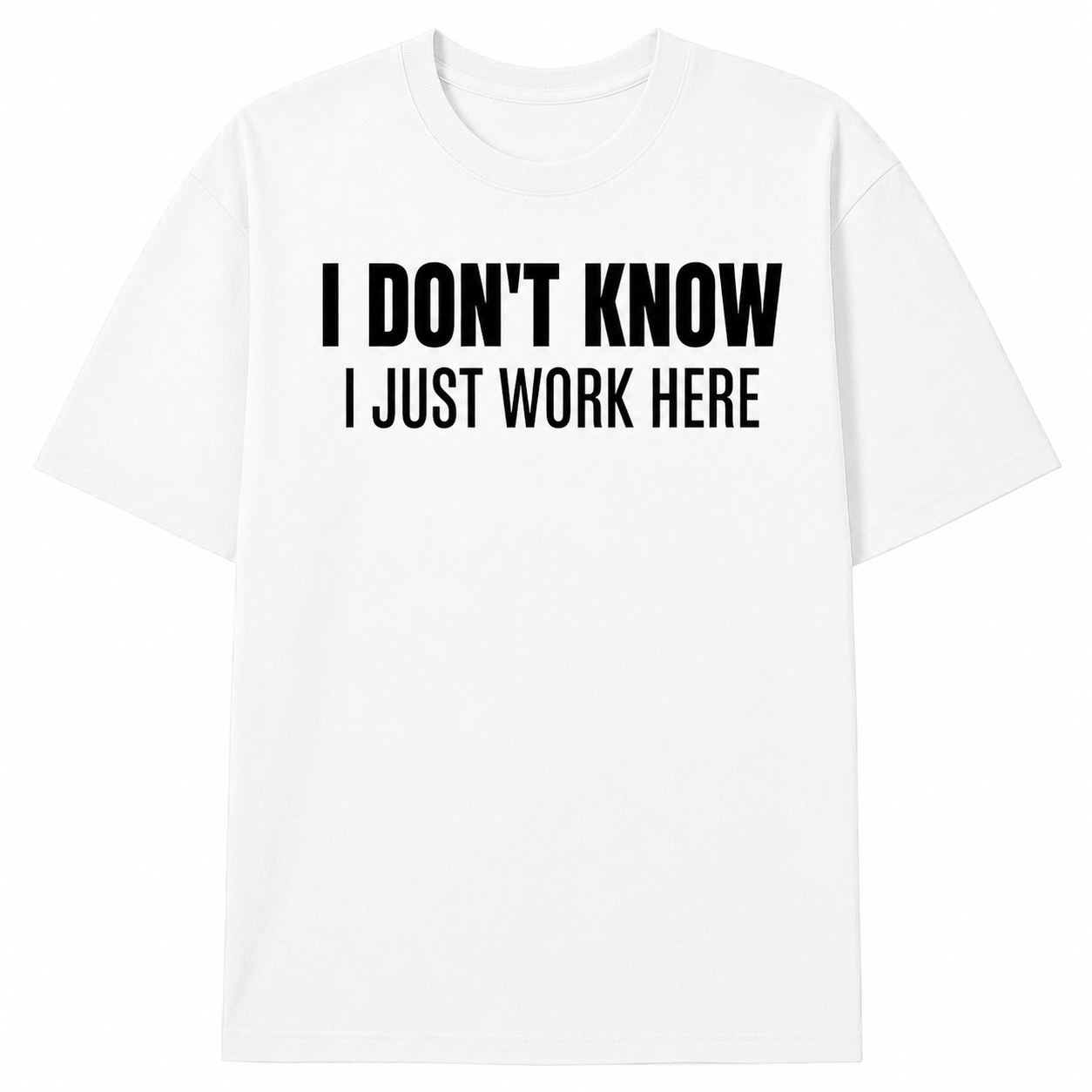 I JUST WORK HERE T-SHIRT (FRONT PRINT)