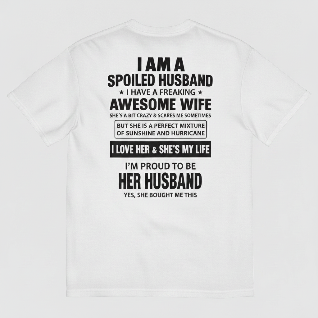 I AM A SPOILED HUSBAND T-SHIRT (BACK PRINT)