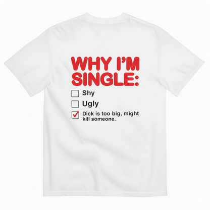 WHY I'M SINGLE T-SHIRT (BACK PRINT)