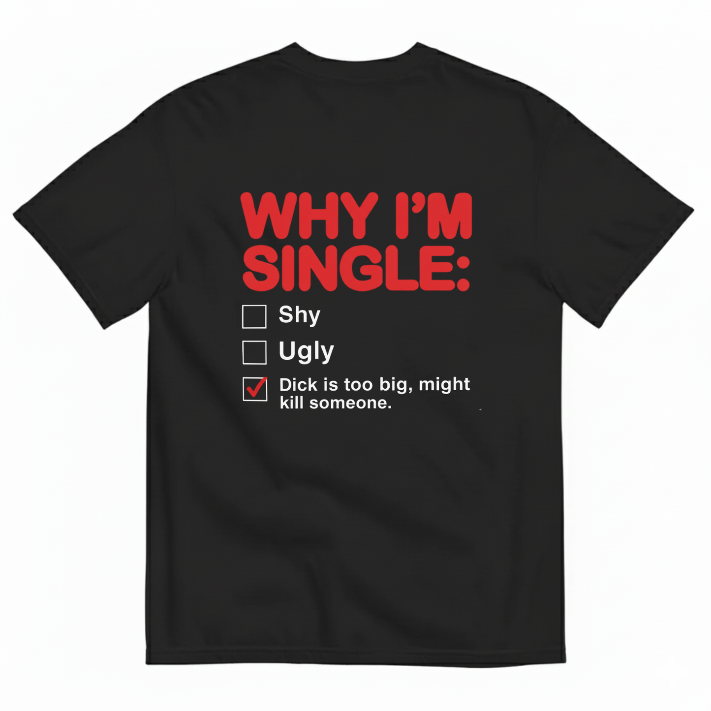 WHY I'M SINGLE T-SHIRT (BACK PRINT)