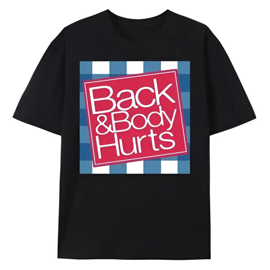 BACK & BODY HURTS T-SHIRT (FRONT PRINT)