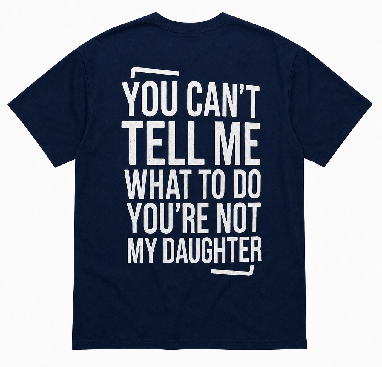 YOU’RE NOT MY DAUGHTER T-SHIRT (BACK PRINT)