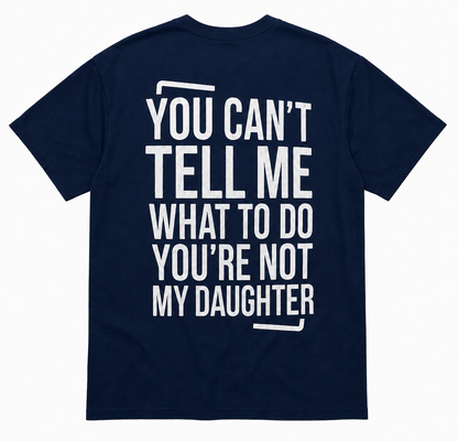 YOU’RE NOT MY DAUGHTER T-SHIRT (BACK PRINT)