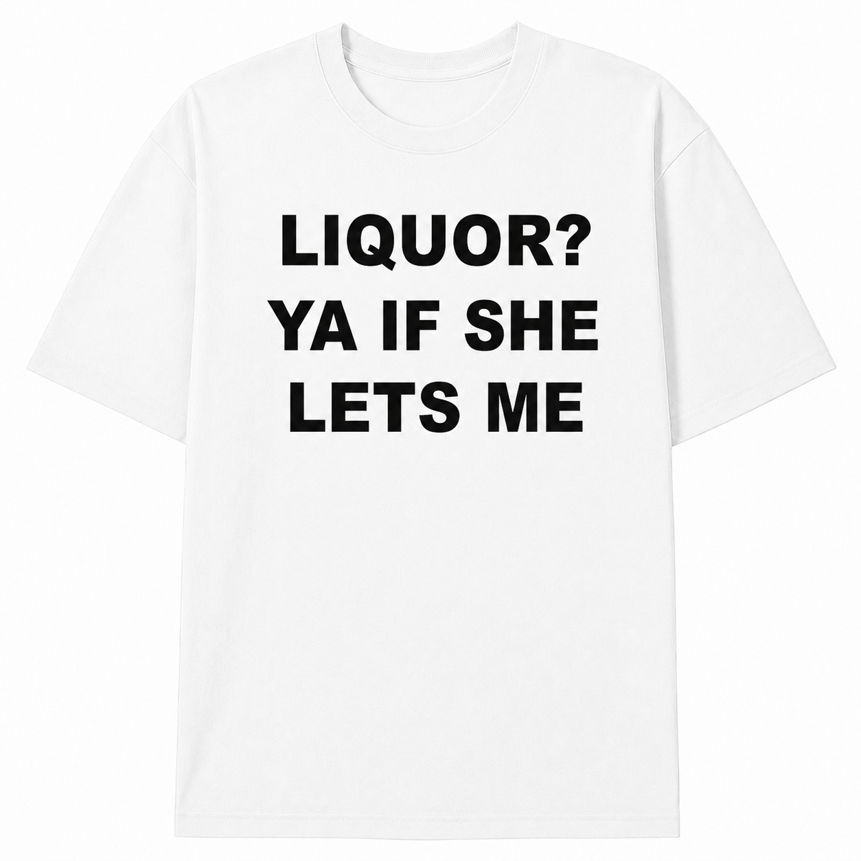 LIQUOR? T-SHIRT (FRONT PRINT)
