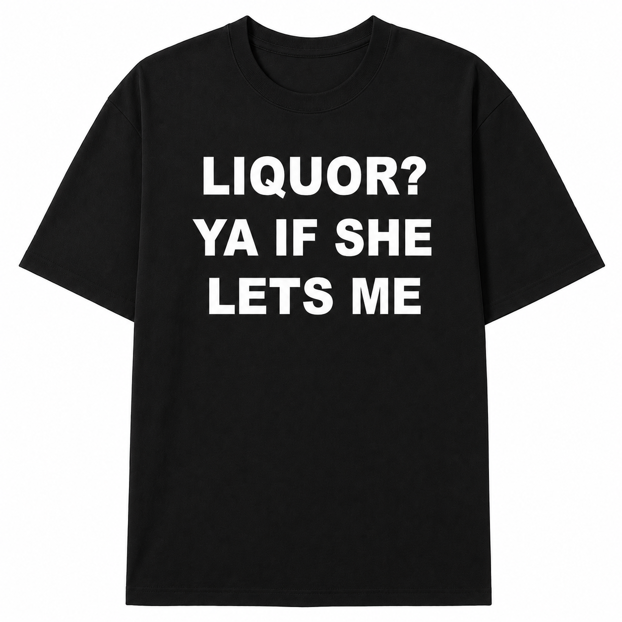 LIQUOR? T-SHIRT (FRONT PRINT)