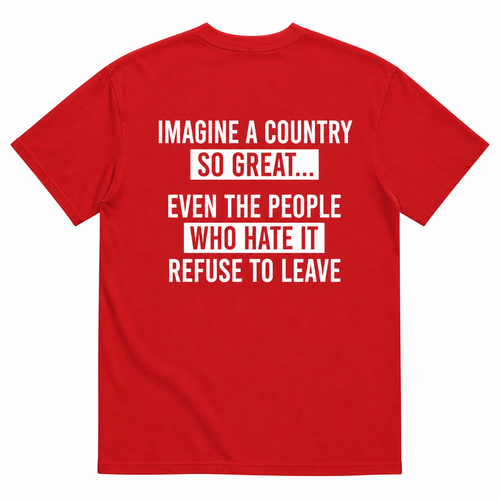 IMAGINE A COUNTRY SO GREAT T-SHIRT (BACK PRINT)