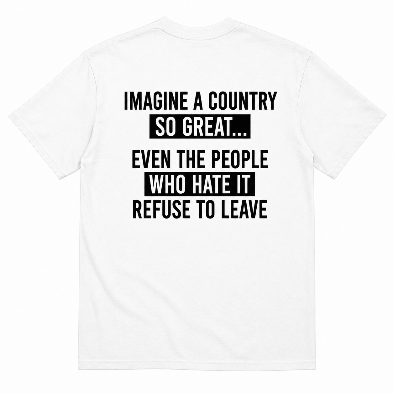 IMAGINE A COUNTRY SO GREAT T-SHIRT (BACK PRINT)