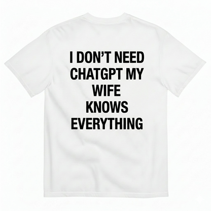 I DON'T NEED CHATGPT T-SHIRT (BACK PRINT)
