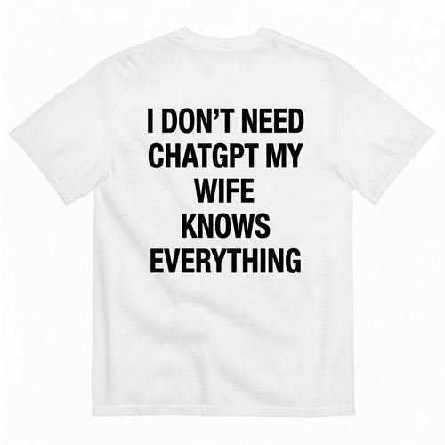 I DON'T NEED CHATGPT T-SHIRT (BACK PRINT)