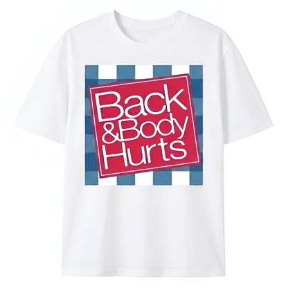 BACK & BODY HURTS T-SHIRT (FRONT PRINT)