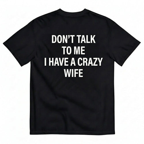 DON’T TALK TO ME T-SHIRT (BACK PRINT)