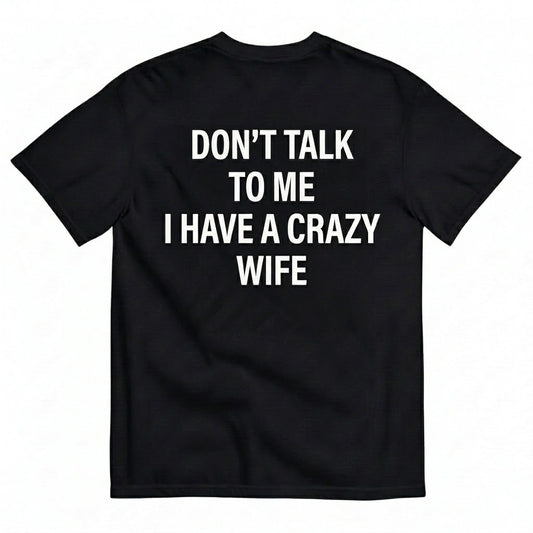 DON’T TALK TO ME T-SHIRT (BACK PRINT)