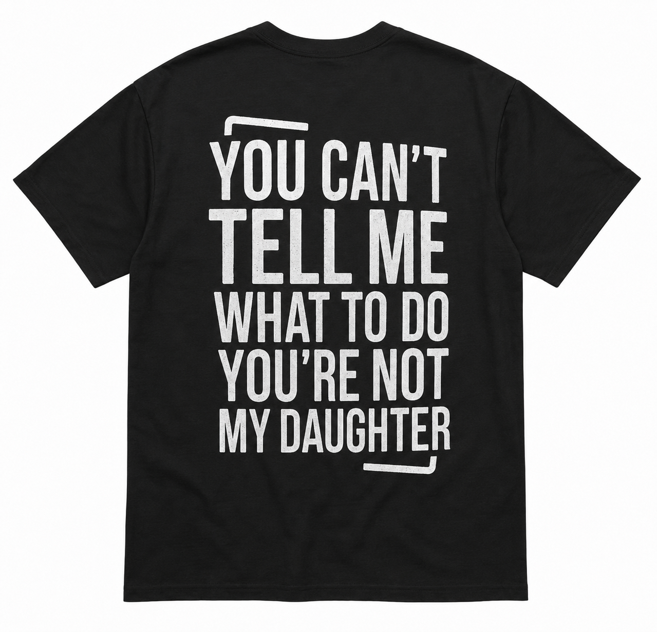 YOU’RE NOT MY DAUGHTER T-SHIRT (BACK PRINT)