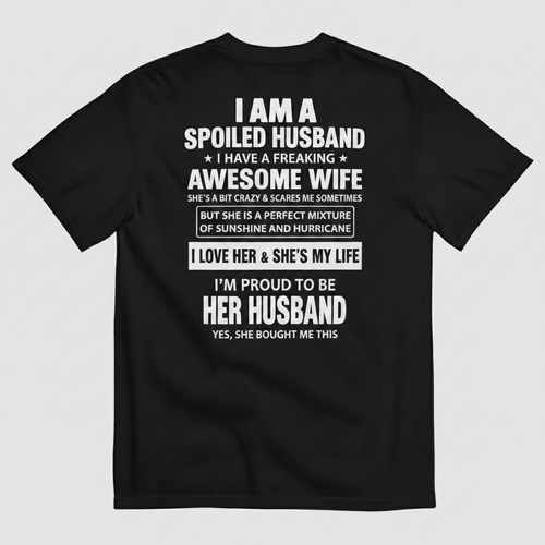 I AM A SPOILED HUSBAND T-SHIRT (BACK PRINT)